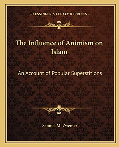 The Influence of Animism on Islam: An Account of Popular Superstitions