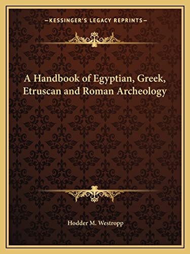 A Handbook of Egyptian, Greek, Etruscan and Roman Archeology