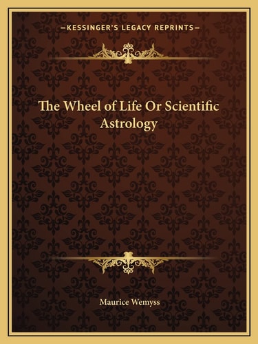 The Wheel of Life Or Scientific Astrology