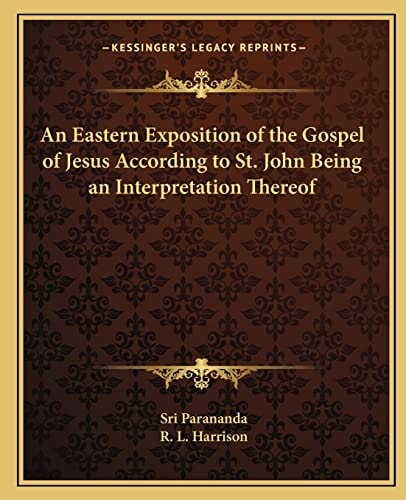 An Eastern Exposition of the Gospel of Jesus According to St. John Being an Interpretation Thereof