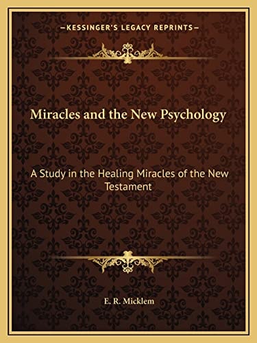 Miracles and the New Psychology: A Study in the Healing Miracles of the New Testament