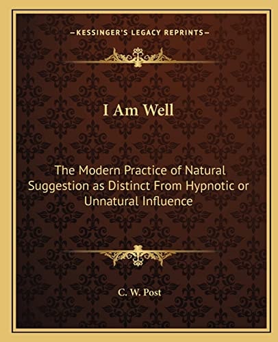 I Am Well: The Modern Practice of Natural Suggestion as Distinct From Hypnotic or Unnatural Influence