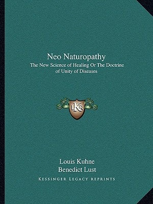 Neo Naturopathy: The New Science of Healing Or The Doctrine of Unity of Diseases
