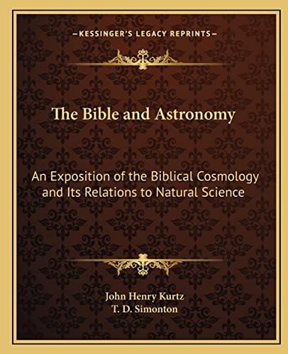 The Bible and Astronomy: An Exposition of the Biblical Cosmology and Its Relations to Natural Science