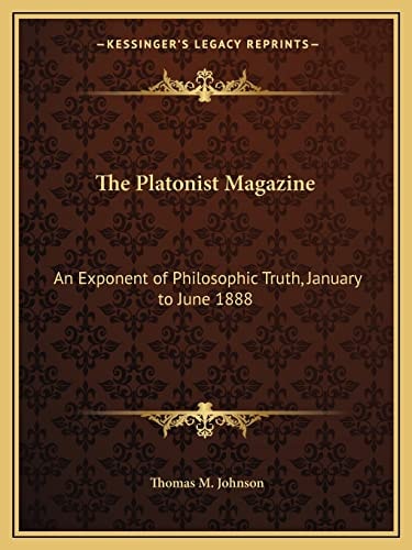 The Platonist Magazine: An Exponent of Philosophic Truth, January to June 1888