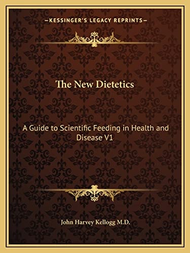 The New Dietetics: A Guide to Scientific Feeding in Health and Disease V1