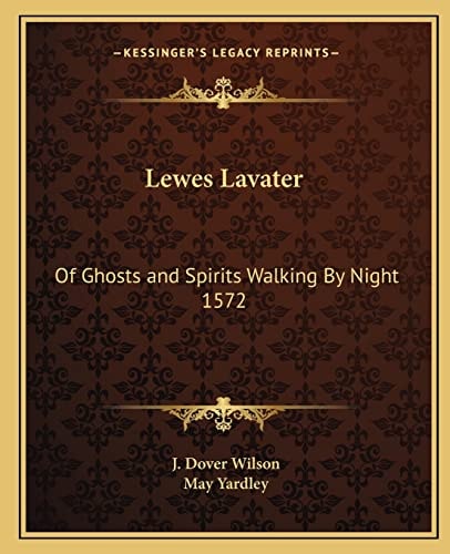 Lewes Lavater: Of Ghosts and Spirits Walking By Night 1572