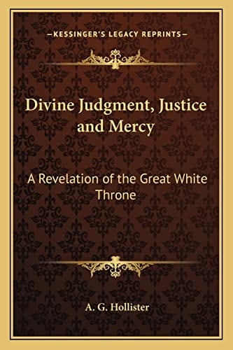 Divine Judgment, Justice and Mercy: A Revelation of the Great White Throne