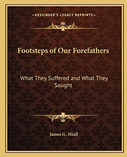 Footsteps of Our Forefathers: What They Suffered and What They Sought