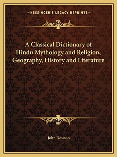 A Classical Dictionary of Hindu Mythology and Religion, Geography, History and Literature