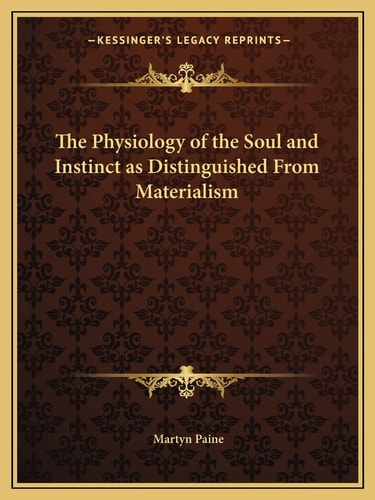 The Physiology of the Soul and Instinct as Distinguished From Materialism