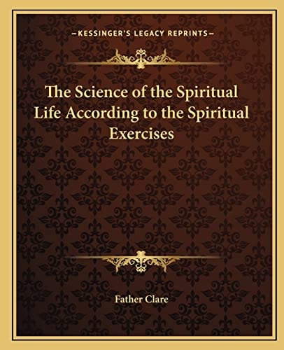 The Science of the Spiritual Life According to the Spiritual Exercises