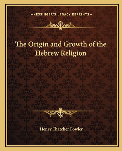 The Origin and Growth of the Hebrew Religion