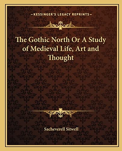 The Gothic North Or A Study of Medieval Life, Art and Thought