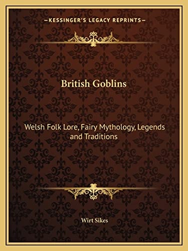 British Goblins: Welsh Folk Lore, Fairy Mythology, Legends and Traditions