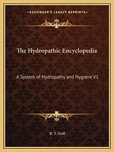 The Hydropathic Encyclopedia: A System of Hydropathy and Hygiene V1