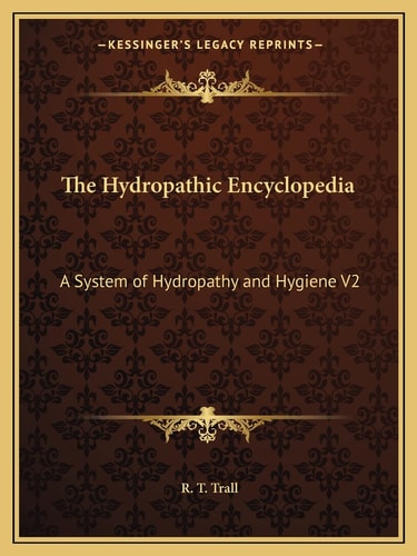 The Hydropathic Encyclopedia: A System of Hydropathy and Hygiene V2