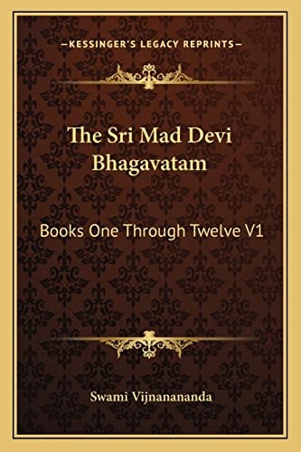 The Sri Mad Devi Bhagavatam: Books One Through Twelve V1
