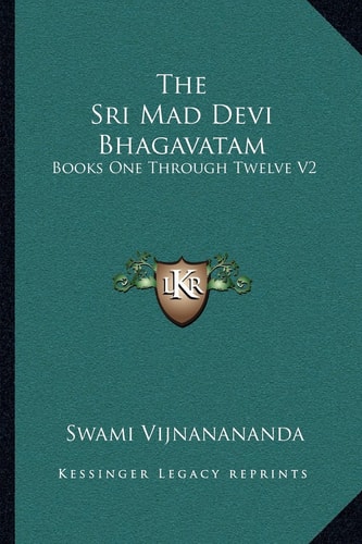 The Sri Mad Devi Bhagavatam: Books One Through Twelve V2
