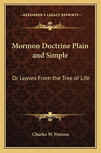 Mormon Doctrine Plain and Simple: Or Leaves From the Tree of Life
