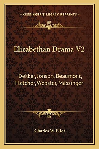 Elizabethan Drama V2: Dekker, Jonson, Beaumont, Fletcher, Webster, Massinger: V47 Harvard Classics