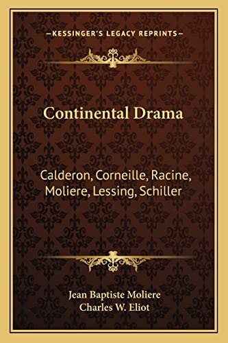Continental Drama: Calderon, Corneille, Racine, Moliere, Lessing, Schiller: V26 Harvard Classics