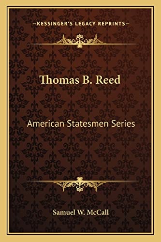 Thomas B. Reed: American Statesmen Series