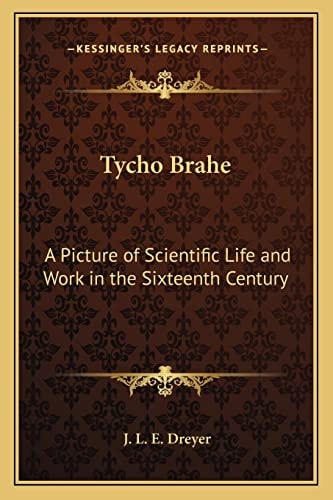Tycho Brahe: A Picture of Scientific Life and Work in the Sixteenth Century