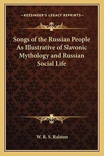Songs of the Russian People As Illustrative of Slavonic Mythology and Russian Social Life