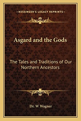 Asgard and the Gods: The Tales and Traditions of Our Northern Ancestors
