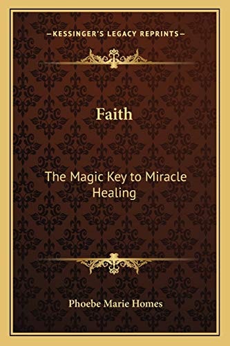 Faith: The Magic Key to Miracle Healing