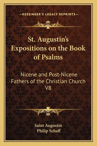 St. Augustin's Expositions on the Book of Psalms: Nicene and Post-Nicene Fathers of the Christian Church V8