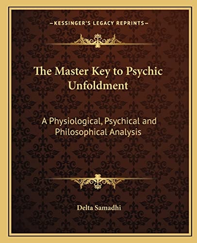 The Master Key to Psychic Unfoldment: A Physiological, Psychical and Philosophical Analysis