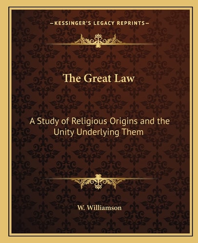 The Great Law: A Study of Religious Origins and the Unity Underlying Them