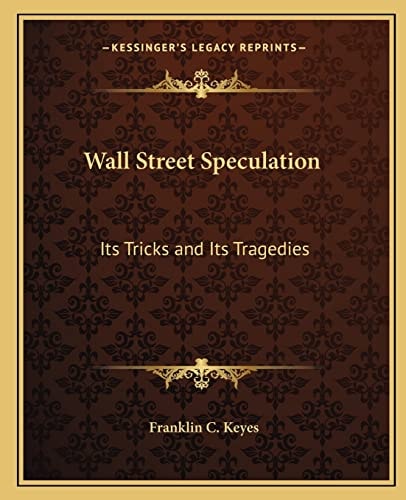 Wall Street Speculation: Its Tricks and Its Tragedies