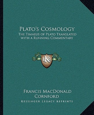 Plato's Cosmology: The Timaeus of Plato Translated with a Running Commentary