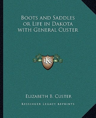 Boots and Saddles or Life in Dakota with General Custer