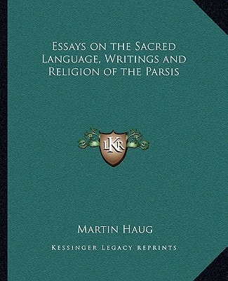 Essays on the Sacred Language, Writings and Religion of the Parsis