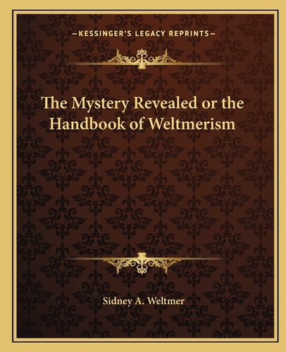 The Mystery Revealed or the Handbook of Weltmerism