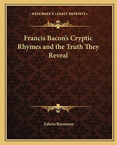 Francis Bacon's Cryptic Rhymes and the Truth They Reveal