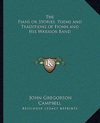 The Fians or Stories, Poems and Traditions of Fionn and His Warrior Band
