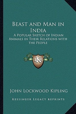 Beast and Man in India: A Popular Sketch of Indian Animals in Their Relations with the People