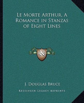 Le Morte Arthur, A Romance in Stanzas of Eight Lines