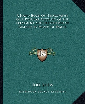 A Hand Book of Hydropathy or A Popular Account of the Treatment and Prevention of Diseases by Means of Water