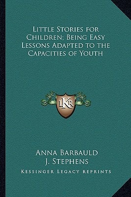 Little Stories for Children; Being Easy Lessons Adapted to the Capacities of Youth