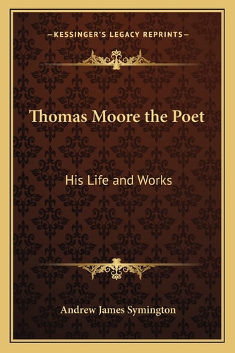 Thomas Moore the Poet: His Life and Works