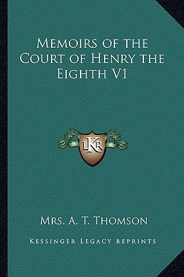 Memoirs of the Court of Henry the Eighth V1