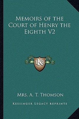 Memoirs of the Court of Henry the Eighth V2