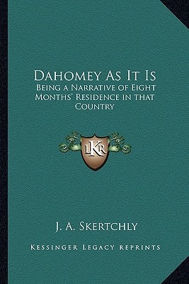 Dahomey As It Is: Being a Narrative of Eight Months' Residence in that Country