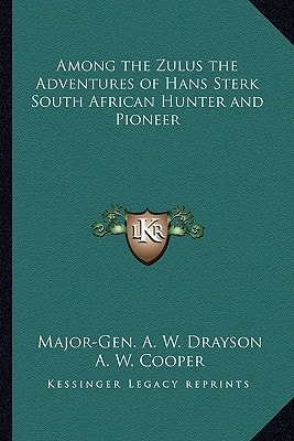 Among the Zulus the Adventures of Hans Sterk South African Hunter and Pioneer
